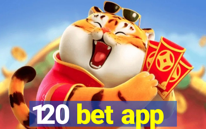 120 bet app